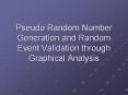 Pseudo Random Number Generation and Random Event Validation through Graphical Analysis PowerPoint PPT Presentation