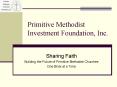 Primitive Methodist Investment Foundation, Inc. PowerPoint PPT Presentation