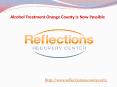 Alcohol Treatment Orange County Is Now Possible PowerPoint PPT Presentation