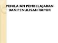 PENILAIAN PEMBELAJARAN DAN PENULISAN RAPOR PowerPoint PPT Presentation