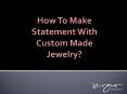 How to Make Statement With custom made Jewelry? PowerPoint PPT Presentation