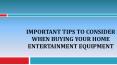 Important Tips To Consider When Buying Your Home Entertainment Equipment