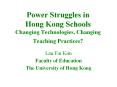 Power Struggles in Hong Kong Schools Changing Technologies, Changing Teaching Practices? PowerPoint PPT Presentation