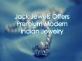 Jack Jewels Offers Premium Modern Indian Jewelry PowerPoint PPT Presentation