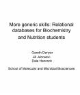 More generic skills: Relational databases for Biochemistry and Nutrition students  Gareth Denyer Jill Johnston Dale Hancock School of Molecular and Microbial Biosciences PowerPoint PPT Presentation