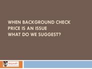 When Background Check Price is an issue