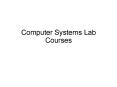 Computer Systems Lab Courses PowerPoint PPT Presentation