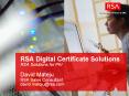 RSA Digital Certificate Solutions RSA Solutions for PKI David Mateju RSA Sales Consultant david.mateju@rsa.com PowerPoint PPT Presentation