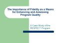 The Importance of Fidelity as a Means for Enhancing and Assessing Program Quality PowerPoint PPT Presentation