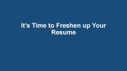 It’s Time to Freshen up Your Resume