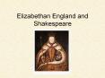 Elizabethan England and Shakespeare PowerPoint PPT Presentation