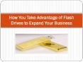 How You Take Advantage of Flash Drives to Expand Your Business PowerPoint PPT Presentation