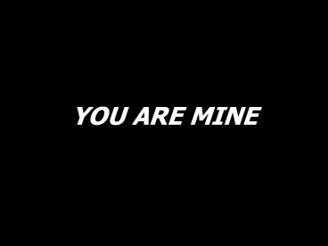 YOU ARE MINE