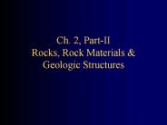 Ch. 2, Part-II Rocks, Rock Materials