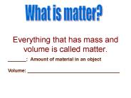 Everything that has mass and volume is called matter.