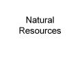 Natural Resources PowerPoint PPT Presentation
