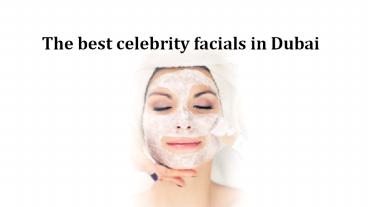 The best celebrity facials in Dubai