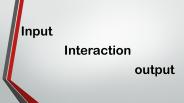 INPUT, OUTPUT, INTERACTION