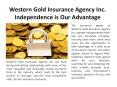 Western Gold Insurance Agency Inc. Independence is Our Advantage PowerPoint PPT Presentation