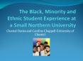 The Black, Minority and Ethnic Student Experience at a Small Northern University PowerPoint PPT Presentation