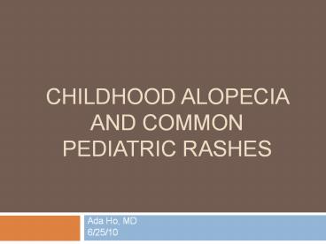 CHILDHOOD ALOPECIA AND COMMON PEDIATRIC RASHES