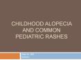CHILDHOOD ALOPECIA AND COMMON PEDIATRIC RASHES PowerPoint PPT Presentation