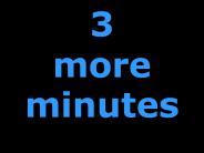 3 more minutes