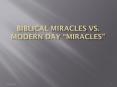 Biblical Miracles vs. Modern Day  PowerPoint PPT Presentation