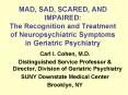 MAD, SAD, SCARED, AND IMPAIRED: The Recognition and Treatment of Neuropsychiatric Symptoms in Geriatric Psychiatry PowerPoint PPT Presentation