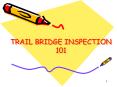 TRAIL BRIDGE INSPECTION 101 PowerPoint PPT Presentation