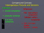Compare and Contrast:  Heterogeneous Mixtures and Solutions