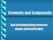 Elements and Compounds
