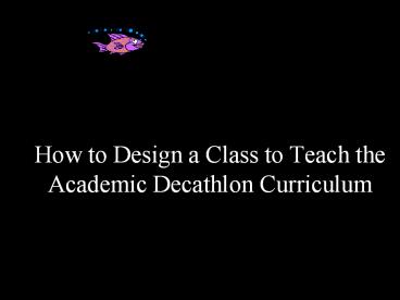 How to Design a Class to Teach the Academic Decathlon Curriculum