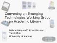 Convening an Emerging Technologies Working Group in an Academic Library PowerPoint PPT Presentation