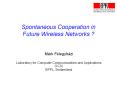 Spontaneous Cooperation in Future Wireless Networks ? PowerPoint PPT Presentation