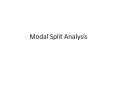 Modal Split Analysis PowerPoint PPT Presentation