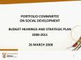 PORTFOLIO%20COMMMITEE%20ON%20SOCIAL%20DEVELOPMENT%20%20BUDGET%20HEARINGS%20AND%20STRATEGIC%20PLAN%202008-2011 PowerPoint PPT Presentation