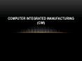 COMPUTER%20INTEGRATED%20MANUFACTURING%20(CIM) PowerPoint PPT Presentation