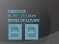 Messages in the Freedom Songs of Slavery PowerPoint PPT Presentation