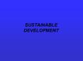 SUSTAINABLE DEVELOPMENT PowerPoint PPT Presentation