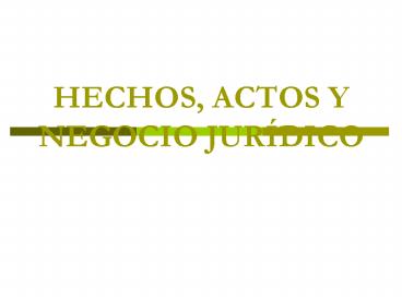HECHOS, ACTOS Y NEGOCIO JUR