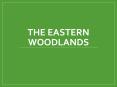 The Eastern Woodlands PowerPoint PPT Presentation
