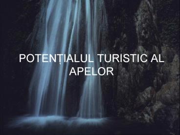 POTENTIALUL TURISTIC AL APELOR