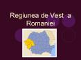 Regiunea de Vest a Romaniei PowerPoint PPT Presentation