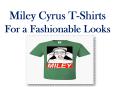 Miley Cyrus T-Shirts For a Fashionable Look (1) PowerPoint PPT Presentation