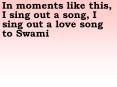 In moments like this, I sing out a song, I sing out a love song to Swami PowerPoint PPT Presentation