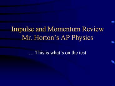 Impulse and Momentum Review Mr. Horton
