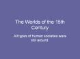 The Worlds of the 15th Century PowerPoint PPT Presentation