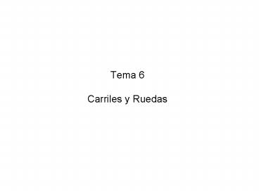 Tema 6 Carriles y Ruedas
