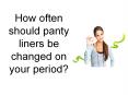 How often should panty liners be changed on your period? PowerPoint PPT Presentation